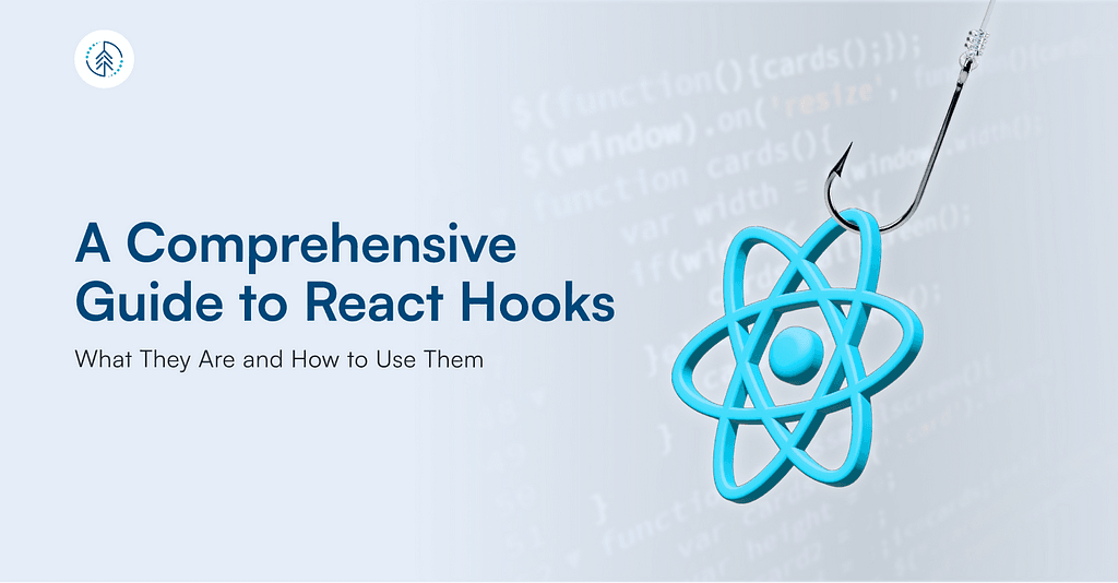 A Comprehensive Guide to React Hooks: What They Are and How to Use Them